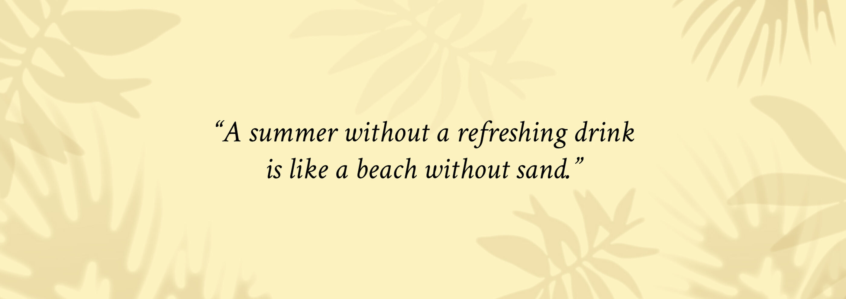Summer without a refreshing drink is like a beach without sand quote on pale yellow background with palm silhouettes