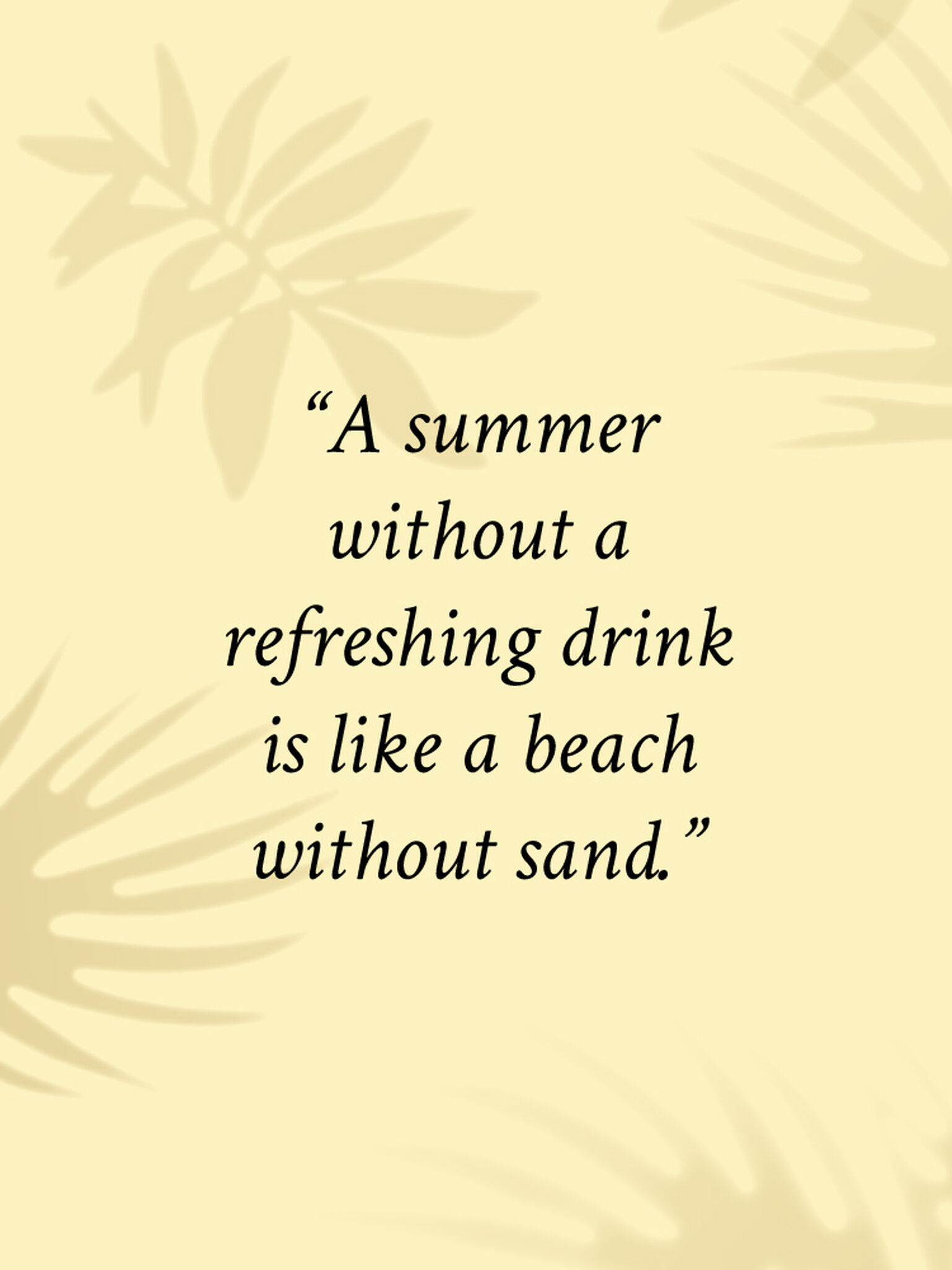 Summer without a refreshing drink is like a beach without sand quote on pale yellow background with palm silhouettes